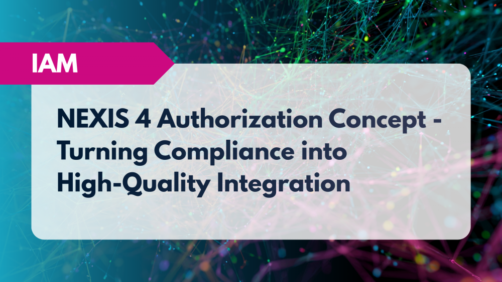 NEXIS 4 Authorization Concept – Turning Compliance into High-Quality Integration
