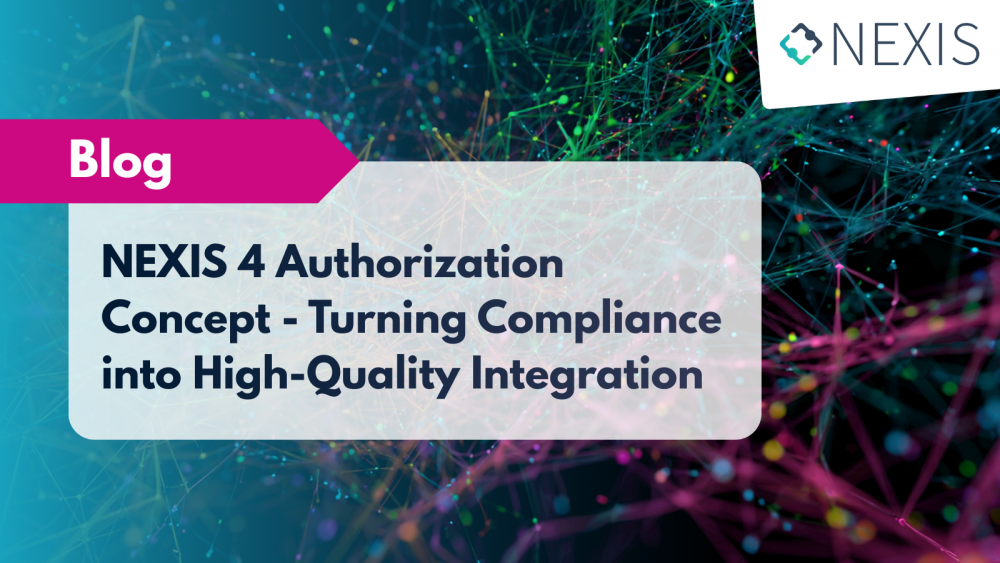NEXIS 4 Authorization Concept – Turning Compliance into High-Quality Integration