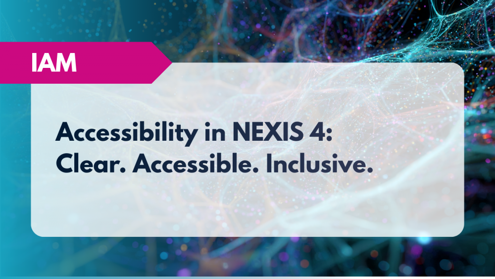 Accessibility in NEXIS 4: Clear. Accessible. Inclusive.