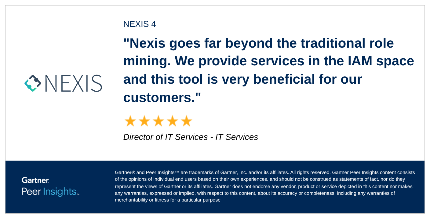 "Nexis goes far beyond the traditional role mining. We provide services in the IAM space and this tool is very beneficial for our customers."